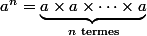a^n=\underbrace{a\times a\times \dots \times a}_{n\text{ termes}